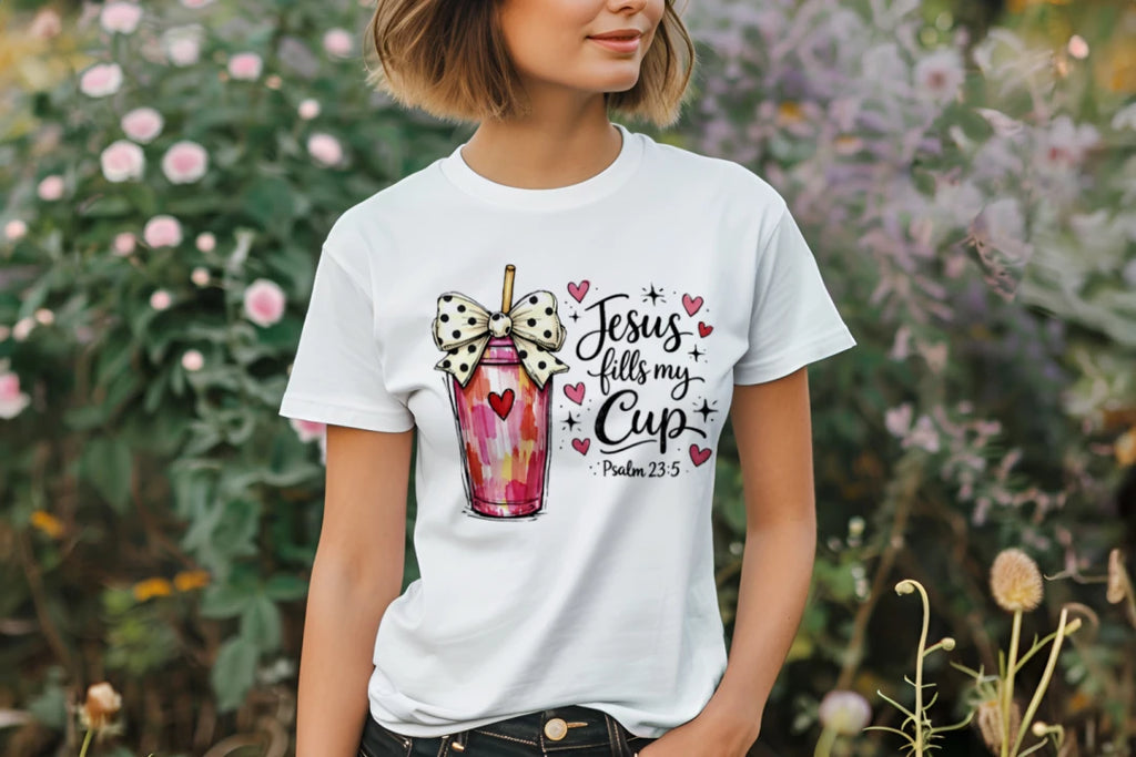 HE FILLS UP MY CUP SHIRT